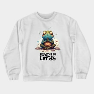 Breathe in Breathe out Let go | Meditating Toad | Mindfulness T-shirt Crewneck Sweatshirt